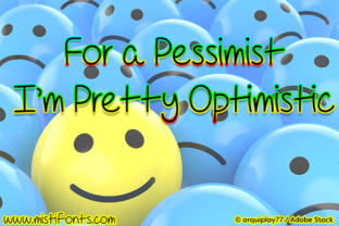 For a Pessimist I m Pretty Optimistic Font for Branding